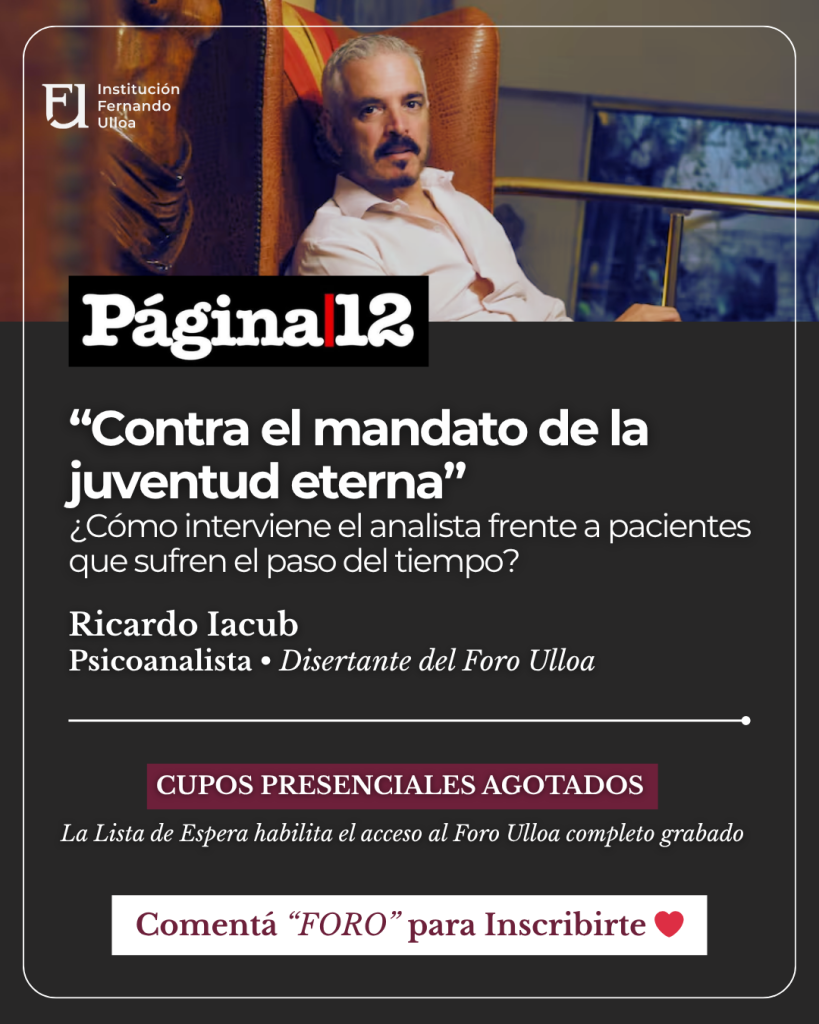 Contra el mandato de la juventud eterna: pensar la vejez desde el psicoanálisis – Dr. Ricardo Iacub – Sección «Diálogos» Diario «Página 12»